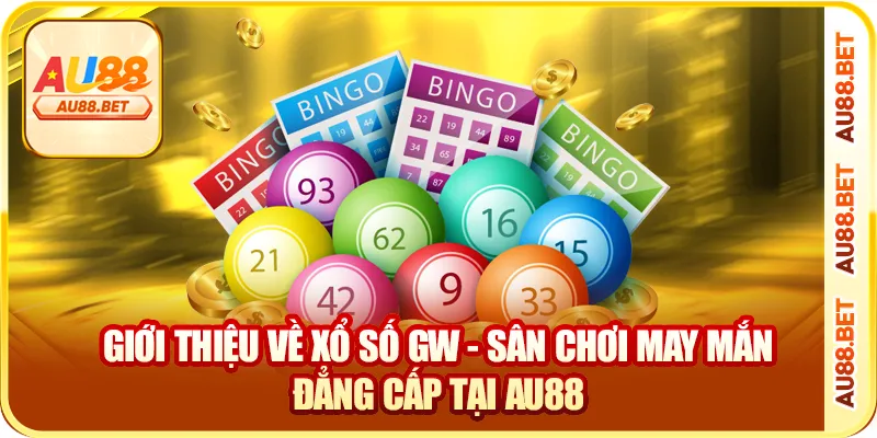 Giới thiệu về xổ số GW - sân chơi may mắn đẳng cấp tại AU88
