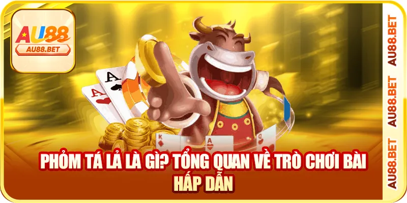 Phỏm tá lả là gì? tổng quan về trò chơi bài hấp dẫn